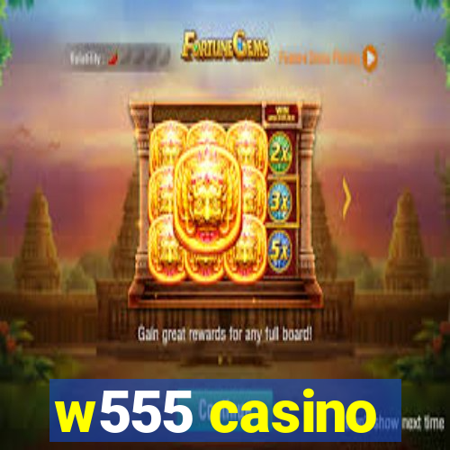 w555 casino